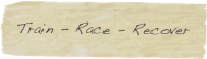 Train - Race - Recover